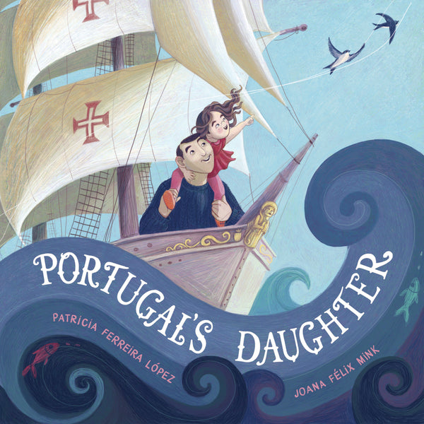 Portugal’s Daughter by Patricia Ferreira Lopez