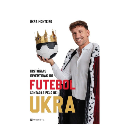 Histórias Divertidas Do Futebol Contadas Pelo Rei Ukra