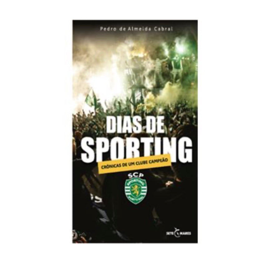 Dias De Sporting Cronicas De Um Clube Campeão